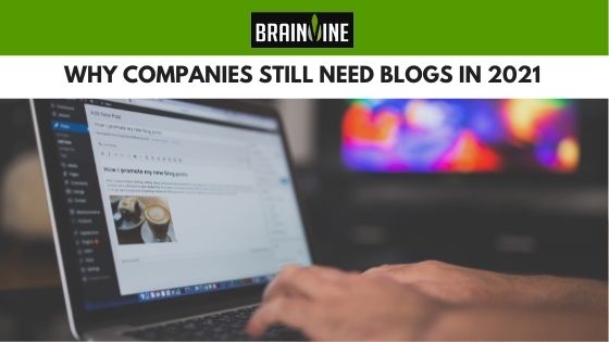 Why Companies Still Need Blogs in 2021